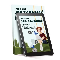 E-Book "Jak Zarabiać Przez Internet? Jak Zarobić Na Blogu?" - Pepsi Eliot